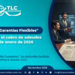 Adiós a las “Garantías Flexibles”, Fisco facilita el cobro de adeudos a partir de enero de 2026