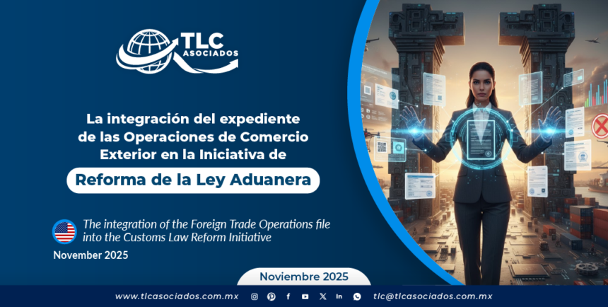 La integración del expediente de las Operaciones de Comercio Exterior en la Iniciativa de Reforma de la Ley Aduanera