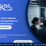 ¿Conoces cómo reportar incidentes de seguridad en tus Certificaciones OEA-CTPAT?