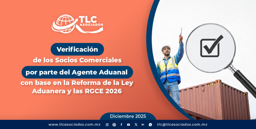 Verificación de los Socios Comerciales por parte del Agente Aduanal con base en la Reforma de La Ley Aduanera & las RGCE 2026
