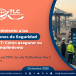 Mantenimiento a las Certificaciones de Seguridad OEA y CTPAT: Cómo asegurar su Cumplimiento