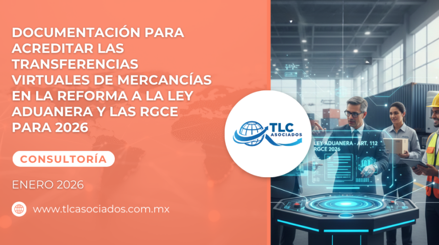 Documentación para acreditar las transferencias virtuales de mercancías en la Reforma a la Ley Aduanera & las RGCE para 2026