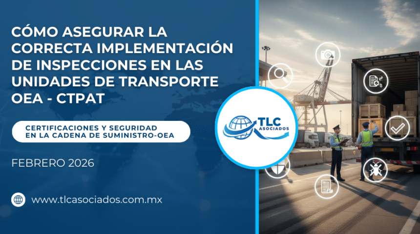 Cómo asegurar la correcta implementación de inspecciones en las unidades de transporte OEA – CTPAT