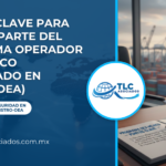 Puntos clave para formar parte del programa Operador Económico Autorizado en México (OEA)