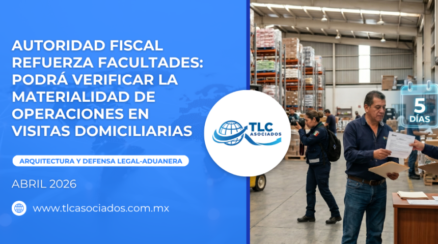 Autoridad fiscal refuerza facultades: Podrá verificar la materialidad de operaciones en visitas domiciliarias