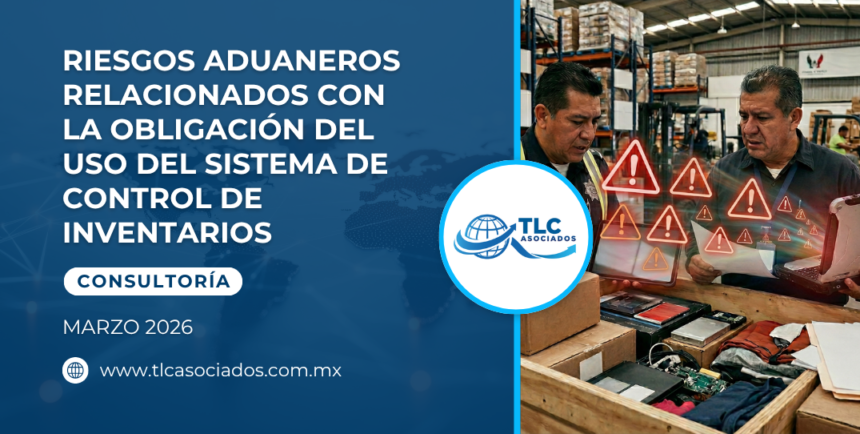 Riesgos aduaneros relacionados con la obligación del uso del Sistema de Control de Inventarios