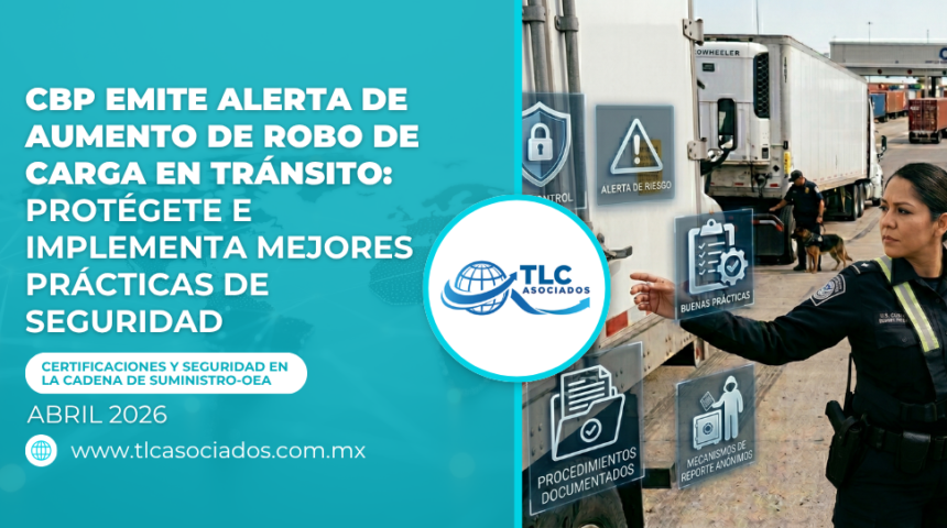 CBP emite alerta de aumento de robo de carga en tránsito: Protégete e implementa mejores prácticas de seguridad