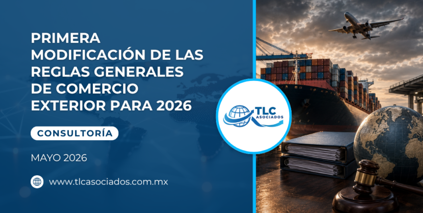 Primera Modificación de las Reglas Generales de Comercio Exterior para 2026