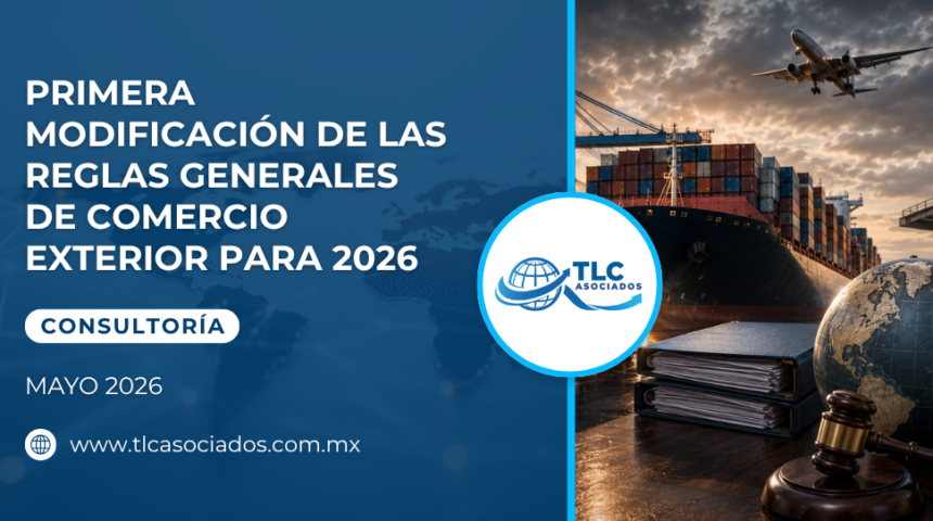 Primera Modificación de las Reglas Generales de Comercio Exterior para 2026