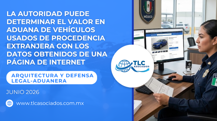 La autoridad puede determinar el valor en aduana de vehículos usados de procedencia extranjera con los datos obtenidos de una página de internet
