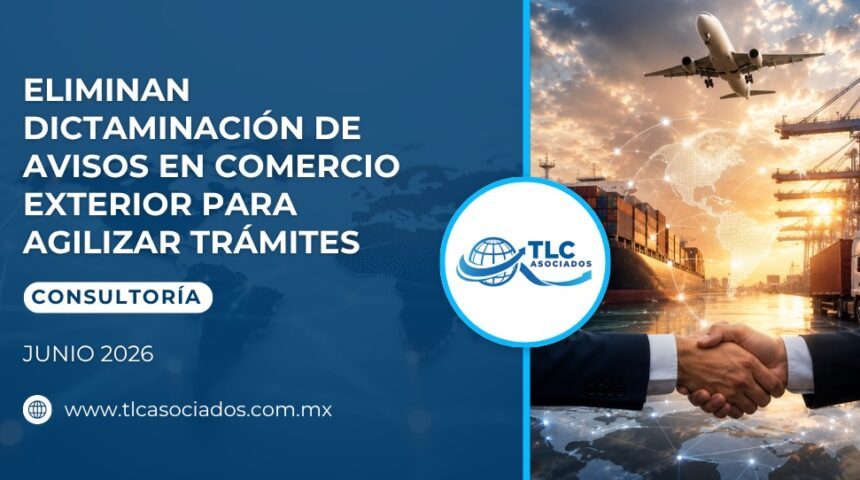 Eliminan Dictaminación de Avisos en Comercio Exterior para agilizar trámites