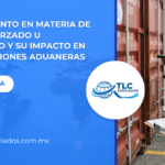 Procedimiento en materia de trabajo forzado u obligatorio y su impacto en las operaciones aduaneras