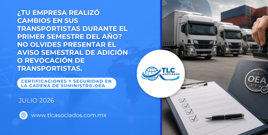 ¿Tu empresa realizó cambios en sus transportistas durante el primer semestre del año? No olvides presentar el Aviso Semestral de Adición o Revocación de Transportistas.
