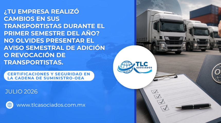 ¿Tu empresa realizó cambios en sus transportistas durante el primer semestre del año? No olvides presentar el Aviso Semestral de Adición o Revocación de Transportistas.