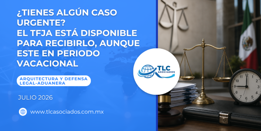 ¿Tienes algún caso urgente? El TFJA está disponible para recibirlo, aunque este en periodo vacacional
