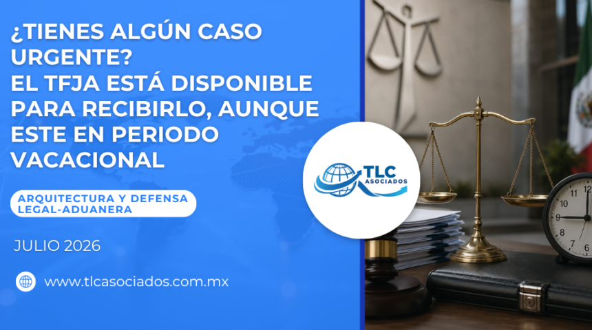 ¿Tienes algún caso urgente? El TFJA está disponible para recibirlo, aunque este en periodo vacacional