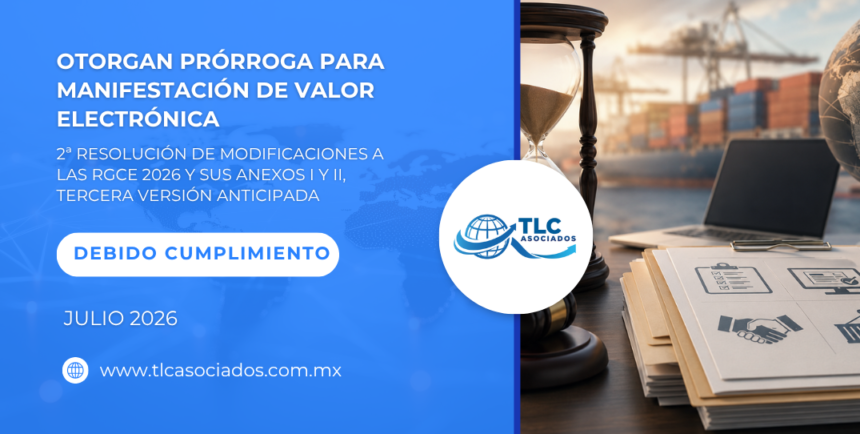 Otorgan prórroga para Manifestación de Valor Electrónica – 2ª Resolución de Modificaciones a las RGCE 2026 y sus anexos I y II, Tercera versión Anticipada