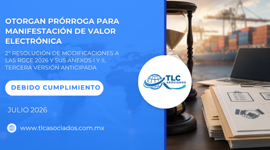 Otorgan prórroga para Manifestación de Valor Electrónica – 2ª Resolución de Modificaciones a las RGCE 2026 y sus anexos I y II, Tercera versión Anticipada