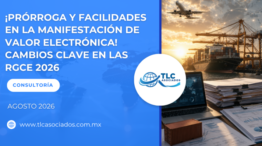 ¡Prórroga y facilidades en la Manifestación de Valor Electrónica! Cambios clave en las RGCE 2026
