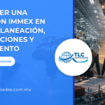 Establecer una operación IMMEX en México: Planeación, autorizaciones y cumplimiento