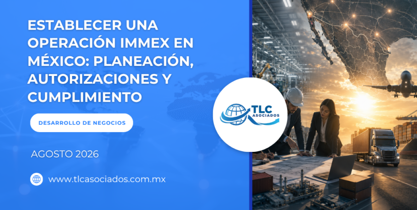 Establecer una operación IMMEX en México: Planeación, autorizaciones y cumplimiento