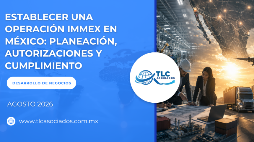 Establecer una operación IMMEX en México: Planeación, autorizaciones y cumplimiento