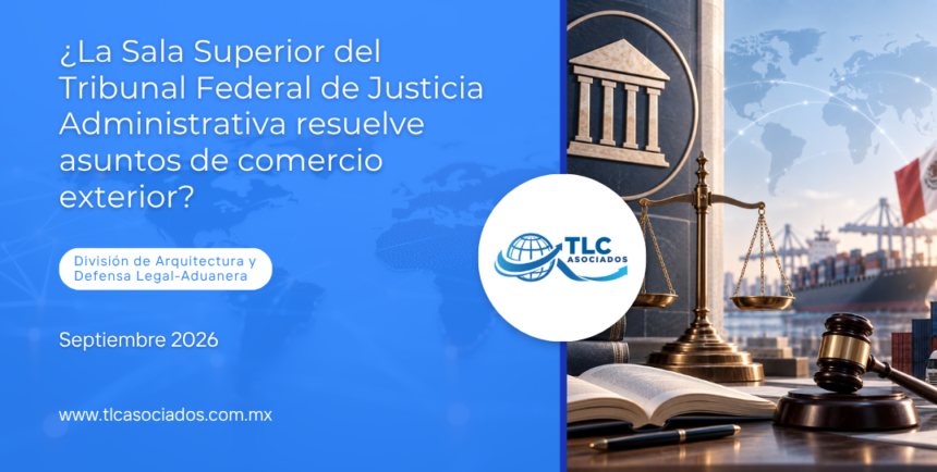 ¿La Sala Superior del Tribunal Federal de Justicia Administrativa resuelve asuntos de comercio exterior?