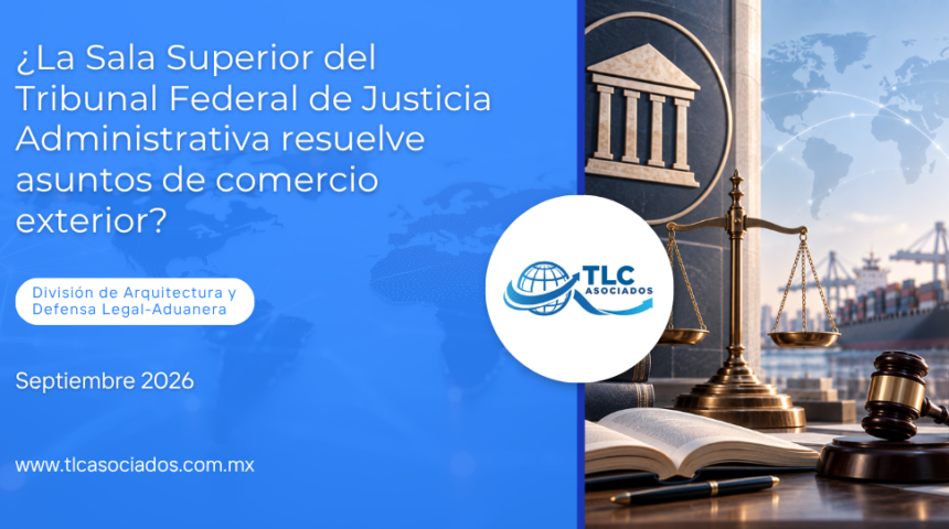 ¿La Sala Superior del Tribunal Federal de Justicia Administrativa resuelve asuntos de comercio exterior?