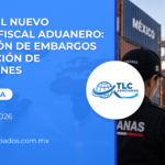 Claves del Nuevo Esquema Fiscal Aduanero: Sustitución de Embargos y Presunción de Infracciones