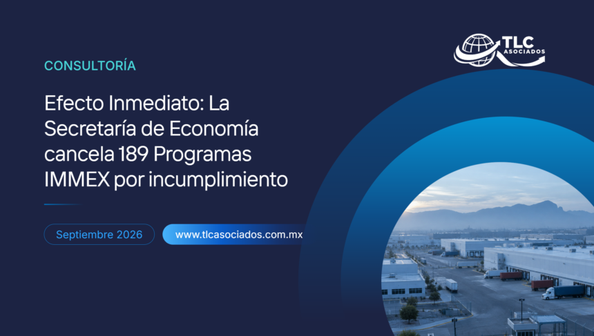 Efecto Inmediato: La Secretaría de Economía cancela 189 Programas IMMEX por incumplimiento