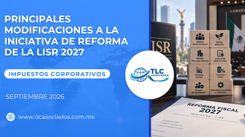 Principales Modificaciones a la Iniciativa de Reforma de la LISR 2027