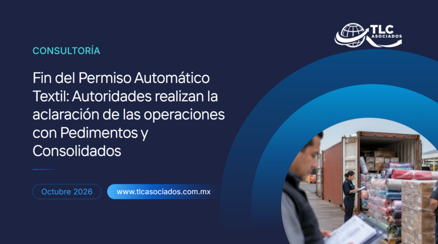 Fin del Permiso Automático Textil: Autoridades realizan la aclaración de las operaciones con Pedimentos y Consolidados
