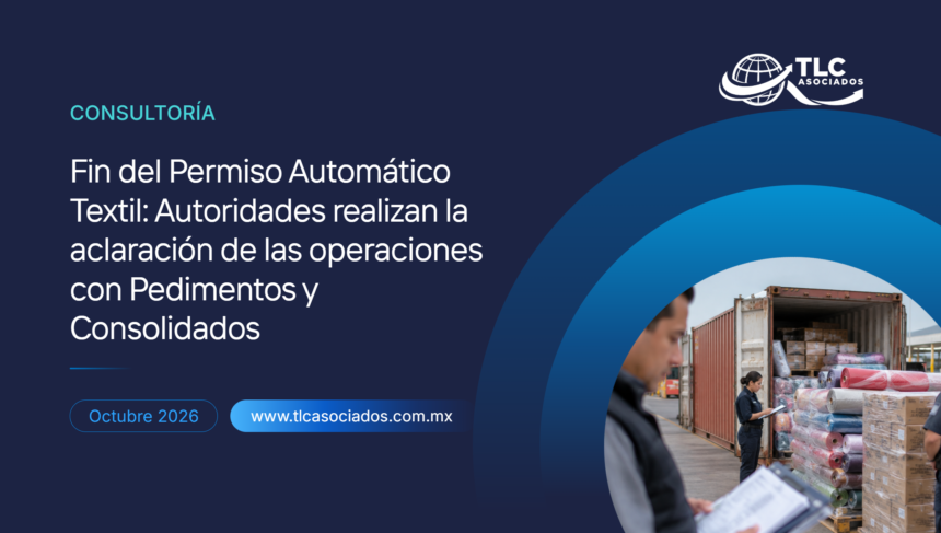 Fin del Permiso Automático Textil: Autoridades realizan la aclaración de las operaciones con Pedimentos y Consolidados