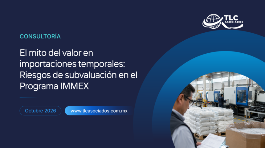 El mito del valor en importaciones temporales: Riesgos de subvaluación en el Programa IMMEX