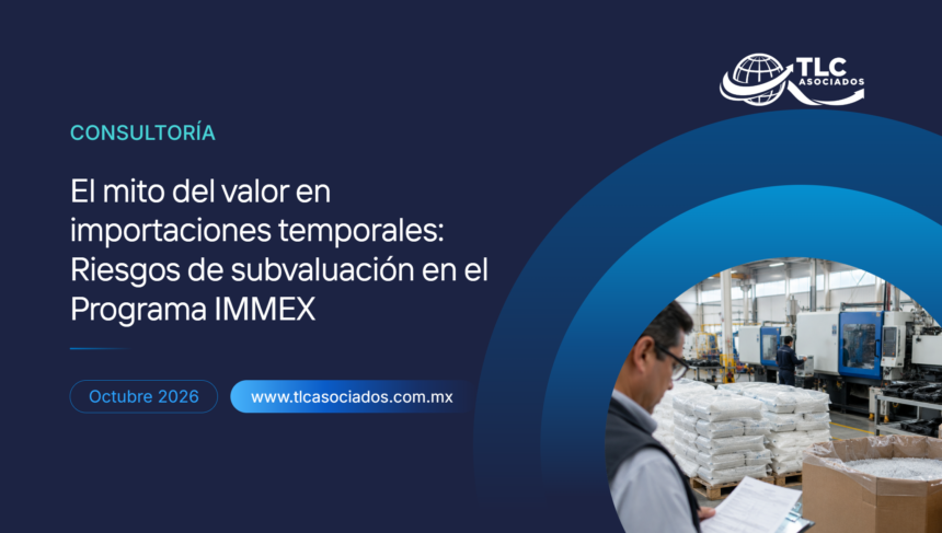 El mito del valor en importaciones temporales: Riesgos de subvaluación en el Programa IMMEX