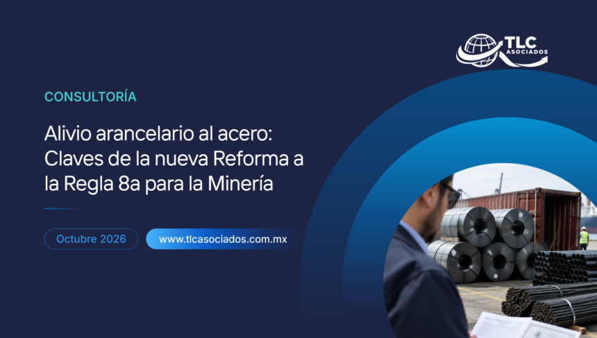 Alivio arancelario al acero: Claves de la nueva Reforma a la Regla 8a para la Minería